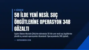 58 İlde Yeni Nesil Suç Örgütlerine Operasyon 348 Gözaltı