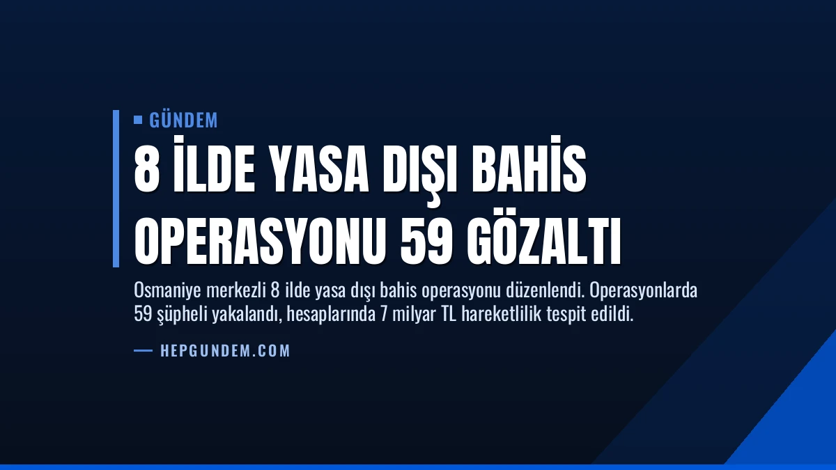 8 İlde Yasa Dışı Bahis Operasyonu 59 Gözaltı