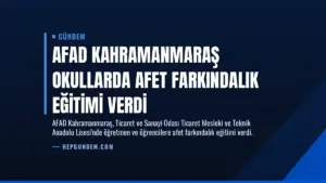 AFAD Kahramanmaraş Okullarda Afet Farkındalık Eğitimi Verdi
