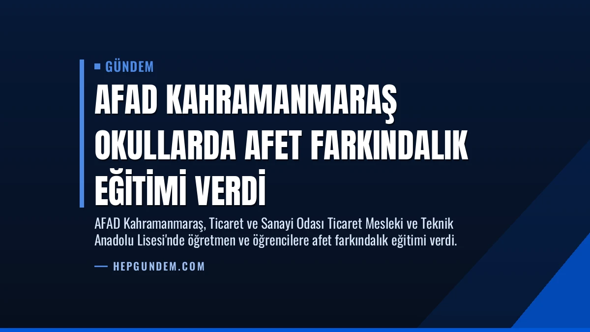 AFAD Kahramanmaraş Okullarda Afet Farkındalık Eğitimi Verdi