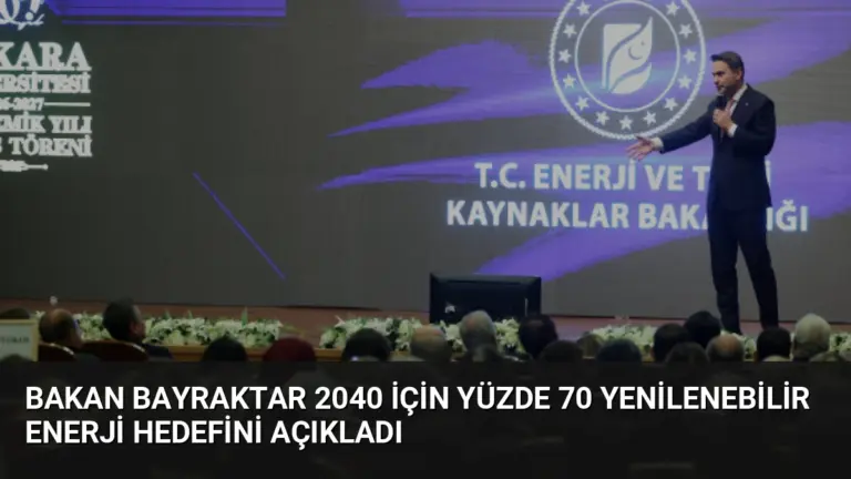 Bakan Bayraktar 2040 İçin Yüzde 70 Yenilenebilir Enerji Hedefini Açıkladı