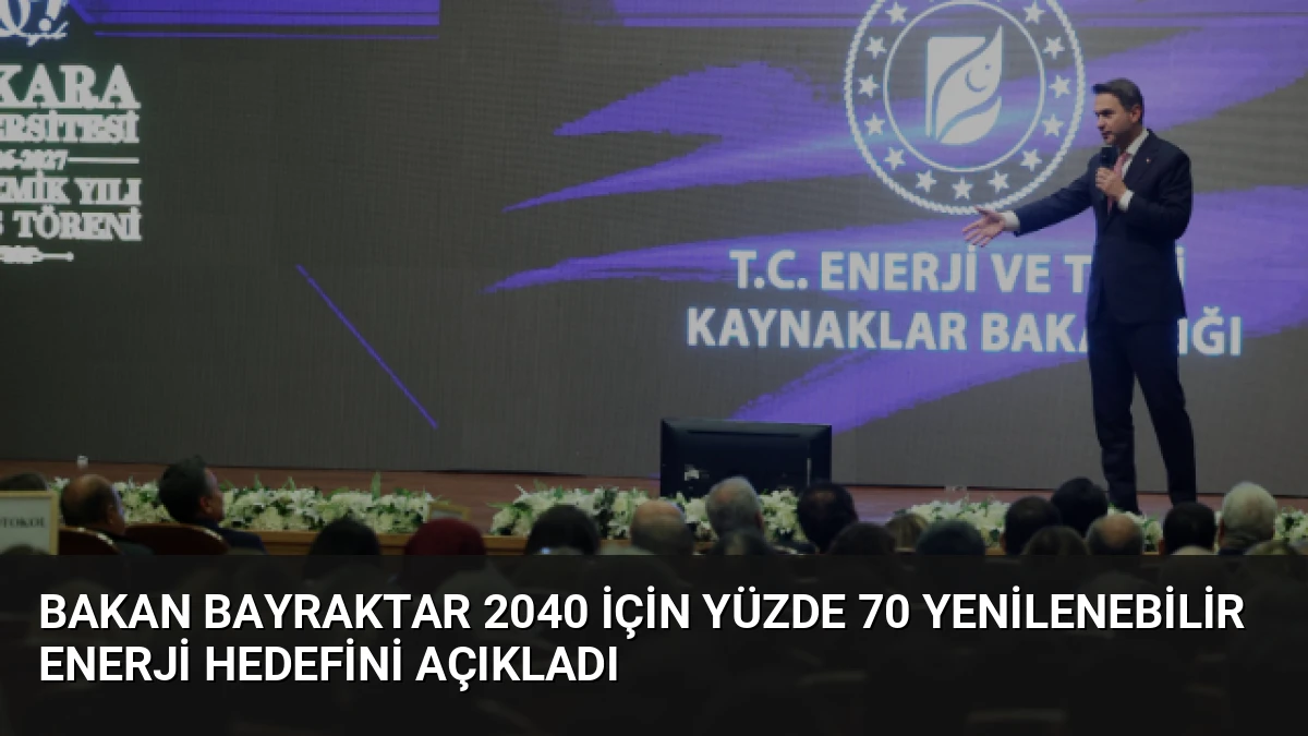 Bakan Bayraktar 2040 İçin Yüzde 70 Yenilenebilir Enerji Hedefini Açıkladı