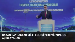 Bakan Bayraktar Milli Enerji 2040 Vizyonunu Açıklayacak