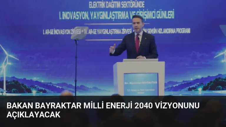 Bakan Bayraktar Milli Enerji 2040 Vizyonunu Açıklayacak