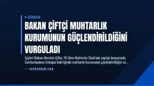 Bakan Çiftçi Muhtarlık Kurumunun Güçlendirildiğini Vurguladı