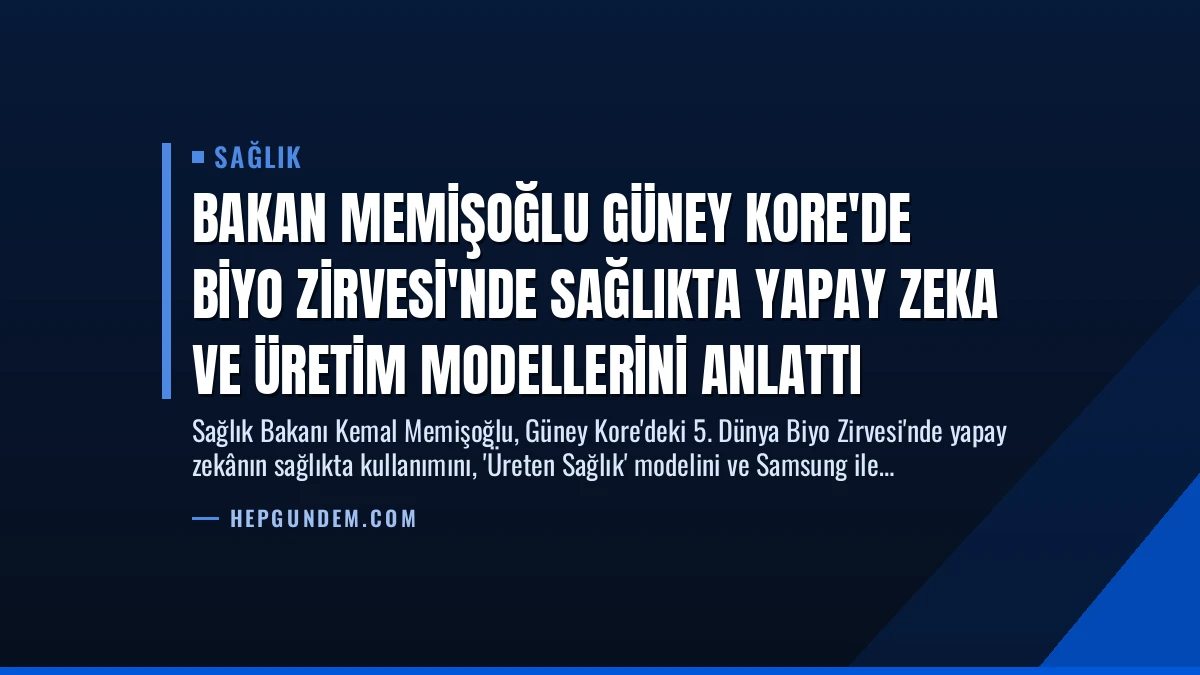 Bakan Memişoğlu Güney Kore’de Biyo Zirvesi’nde Sağlıkta Yapay Zeka ve Üretim Modellerini Anlattı