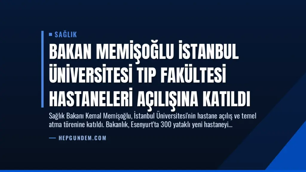 Bakan Memişoğlu İstanbul Üniversitesi Tıp Fakültesi Hastaneleri Açılışına Katıldı