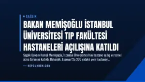 Bakan Memişoğlu İstanbul Üniversitesi Tıp Fakültesi Hastaneleri Açılışına Katıldı