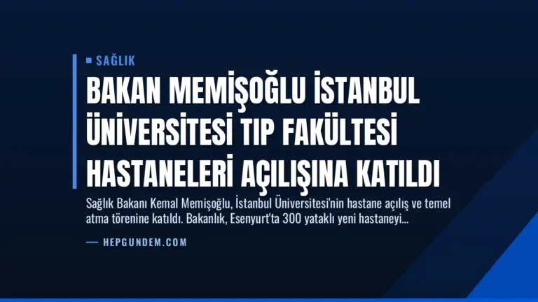 Bakan Memişoğlu İstanbul Üniversitesi Tıp Fakültesi Hastaneleri Açılışına Katıldı