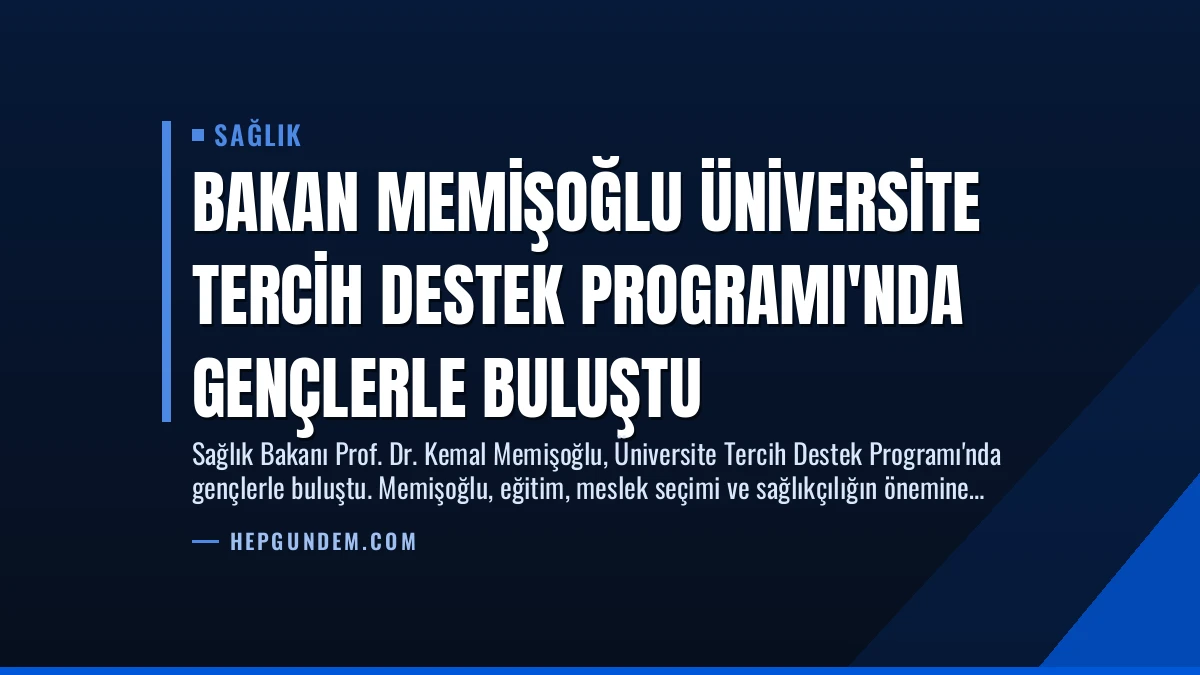 Bakan Memişoğlu Üniversite Tercih Destek Programı’nda Gençlerle Buluştu