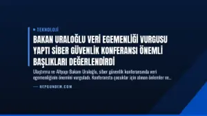 Bakan Uraloğlu Veri Egemenliği Vurgusu Yaptı Siber Güvenlik Konferansı Önemli Başlıkları Değerlendirdi
