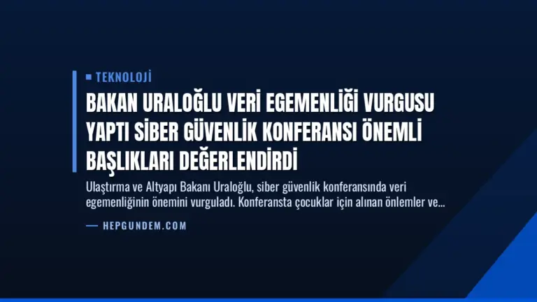 Bakan Uraloğlu Veri Egemenliği Vurgusu Yaptı Siber Güvenlik Konferansı Önemli Başlıkları Değerlendirdi