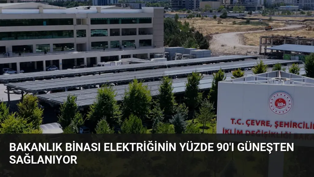 Bakanlık Binası Elektriğinin Yüzde 90'ı Güneşten Sağlanıyor