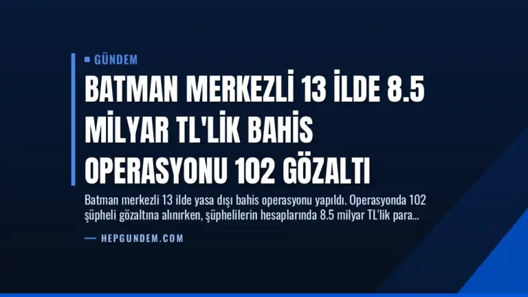 Batman Merkezli 13 İlde 8.5 Milyar TL’lik Bahis Operasyonu 102 Gözaltı