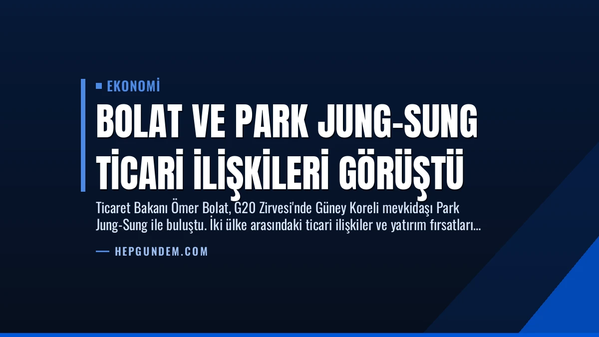 Bolat ve Park Jung-Sung Ticari İlişkileri Görüştü