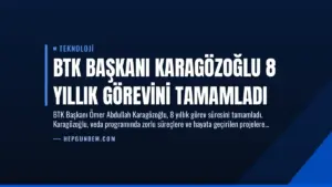 BTK Başkanı Karagözoğlu 8 Yıllık Görevini Tamamladı