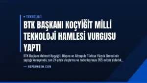 BTK Başkanı Koçyiğit Milli Teknoloji Hamlesi Vurgusu Yaptı