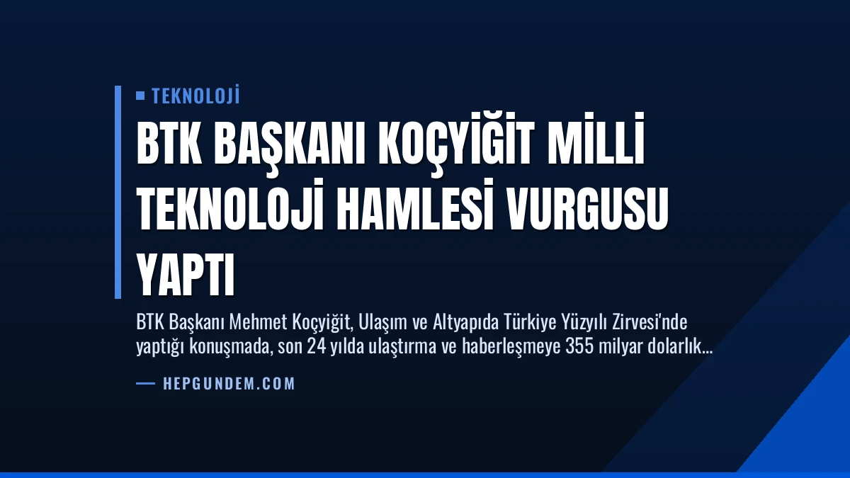 BTK Başkanı Koçyiğit Milli Teknoloji Hamlesi Vurgusu Yaptı