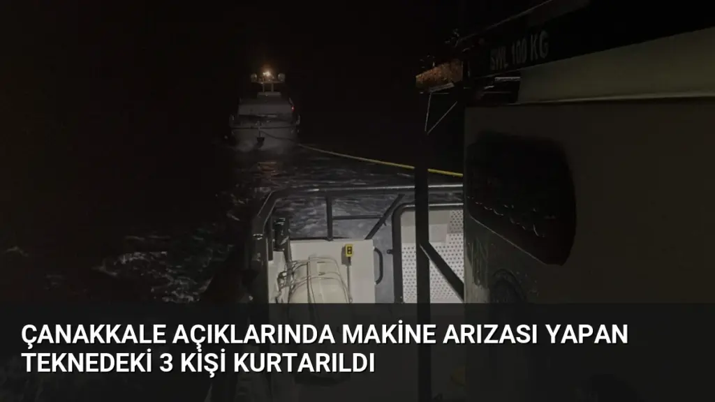 Çanakkale Açıklarında Makine Arızası Yapan Teknedeki 3 Kişi Kurtarıldı