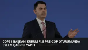 COP31 Başkanı Kurum Fiji Pre-COP Oturumunda Eylem Çağrısı Yaptı