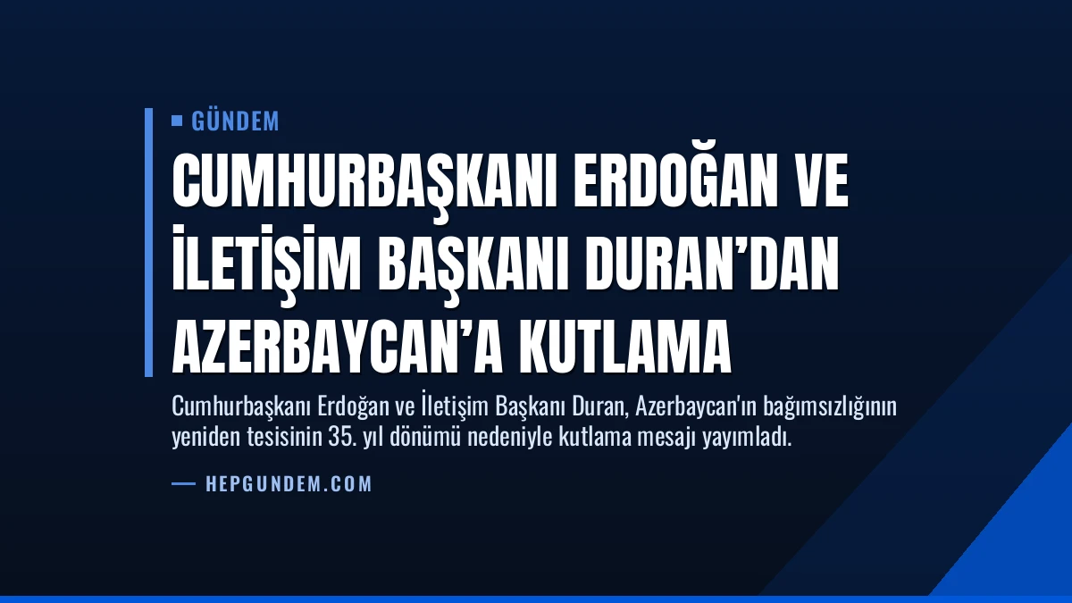 Cumhurbaşkanı Erdoğan ve İletişim Başkanı Duran’dan Azerbaycan’a Kutlama