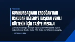 Cumhurbaşkanı Erdoğan’dan Üsküdar Belediye Başkan Vekili Gültekin İçin Taziye Mesajı