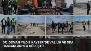 Dr. Osman Yıldız Kayseri’de Valilik ve Oda Başkanlarıyla Görüştü