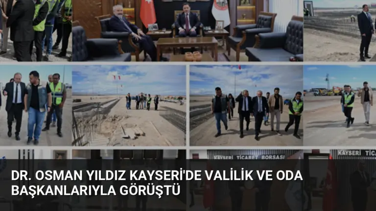 Dr. Osman Yıldız Kayseri’de Valilik ve Oda Başkanlarıyla Görüştü