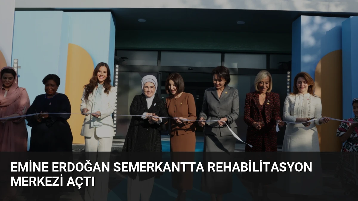 Emine Erdoğan Semerkantta Rehabilitasyon Merkezi Açtı