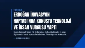 Erdoğan İnovasyon Haftası’nda Konuştu Teknoloji ve İnsan Vurgusu Yaptı