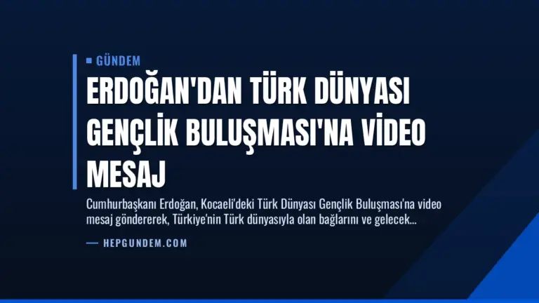 Erdoğan’dan Türk Dünyası Gençlik Buluşması’na Video Mesaj