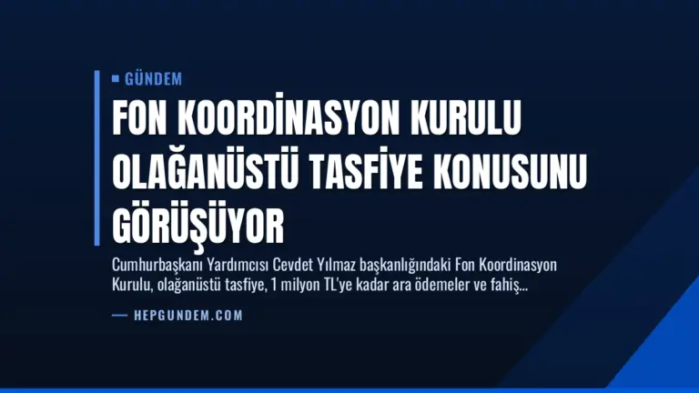 Fon Koordinasyon Kurulu Olağanüstü Tasfiye Konusunu Görüşüyor