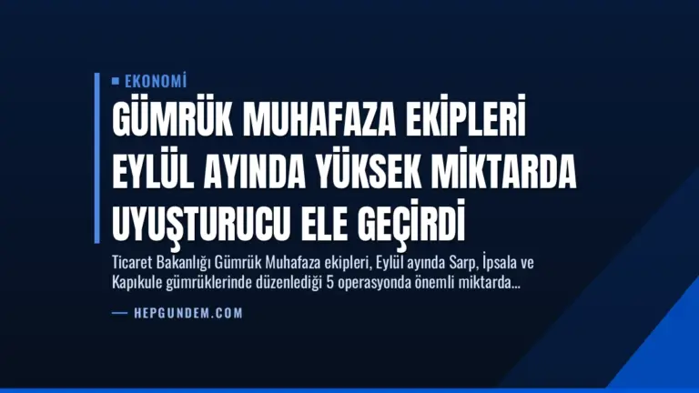 Gümrük Muhafaza Ekipleri Eylül Ayında Yüksek Miktarda Uyuşturucu Ele Geçirdi