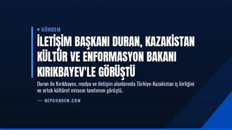 İletişim Başkanı Duran, Kazakistan Kültür ve Enformasyon Bakanı Kırıkbayev'le görüştü