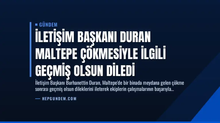 İletişim Başkanı Duran Maltepe Çökmesiyle İlgili Geçmiş Olsun Diledi