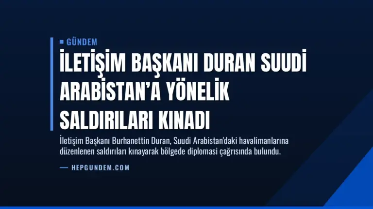İletişim Başkanı Duran Suudi Arabistan’a Yönelik Saldırıları Kınadı