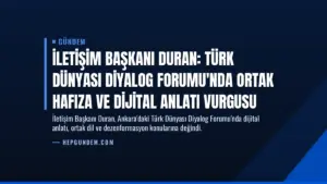 İletişim Başkanı Duran: Türk Dünyası Diyalog Forumu'nda Ortak Hafıza ve Dijital Anlatı Vurgusu
