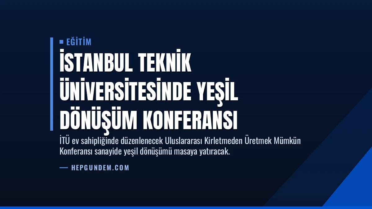 İstanbul Teknik Üniversitesinde Yeşil Dönüşüm Konferansı