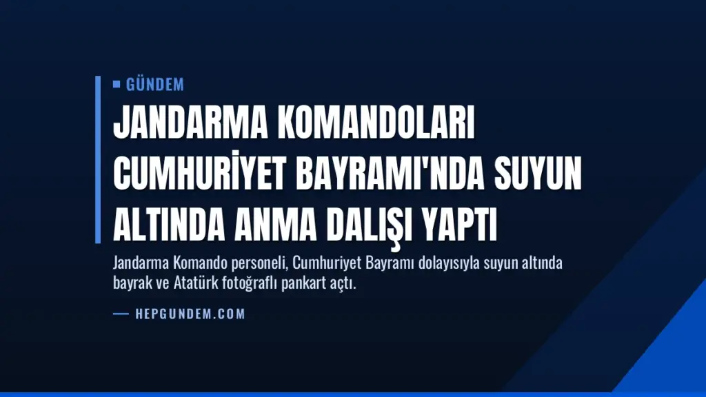 Jandarma Komandoları Cumhuriyet Bayramı'nda Suyun Altında Anma Dalışı Yaptı