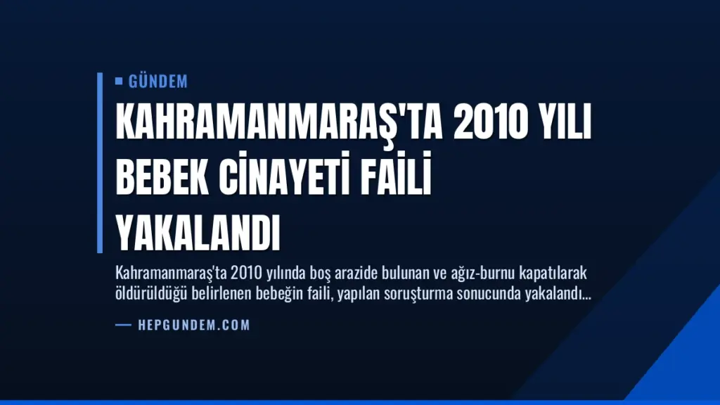 Kahramanmaraş'ta 2010 Yılı Bebek Cinayeti Faili Yakalandı