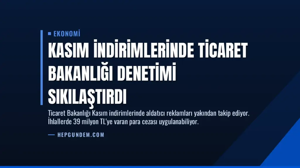 Kasım İndirimlerinde Ticaret Bakanlığı Denetimi Sıkılaştırdı