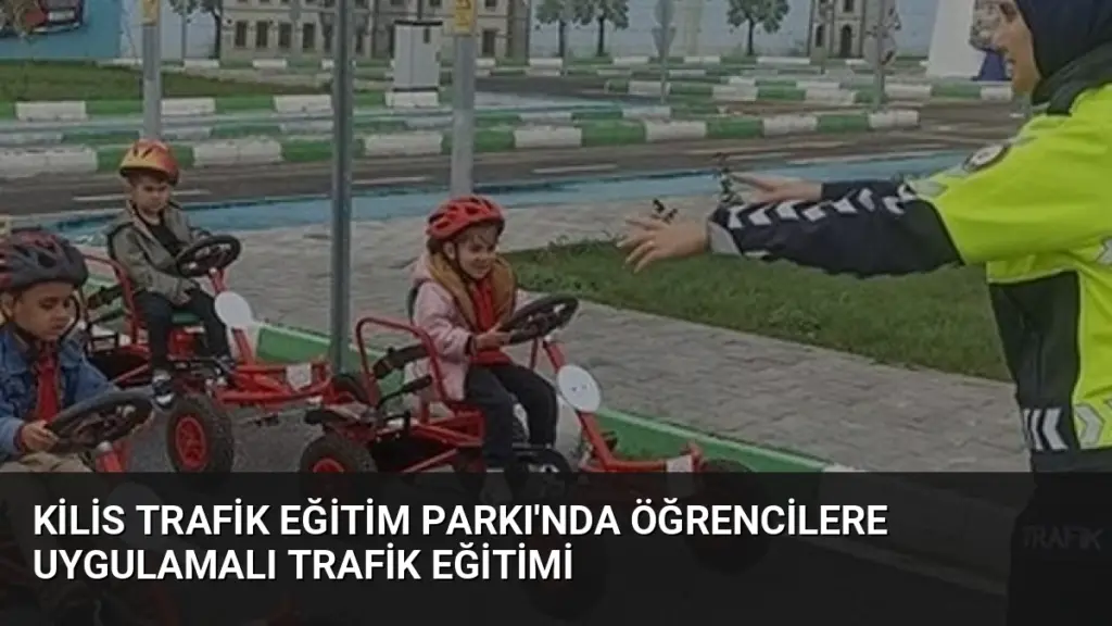 Kilis Trafik Eğitim Parkı'nda Öğrencilere Uygulamalı Trafik Eğitimi