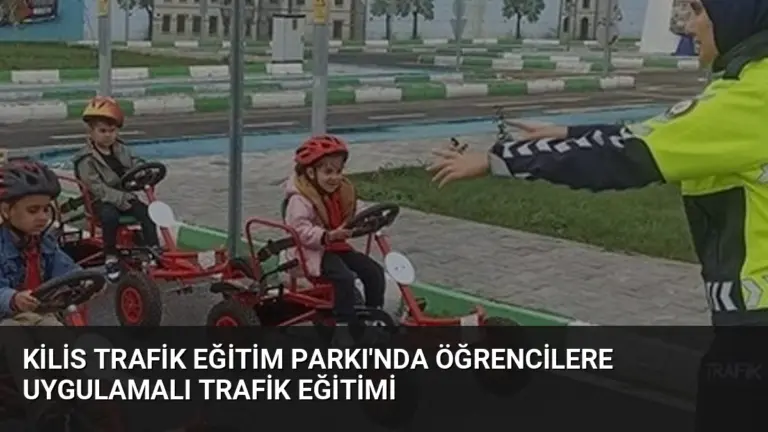 Kilis Trafik Eğitim Parkı'nda Öğrencilere Uygulamalı Trafik Eğitimi