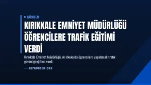 Kırıkkale Emniyet Müdürlüğü öğrencilere trafik eğitimi verdi