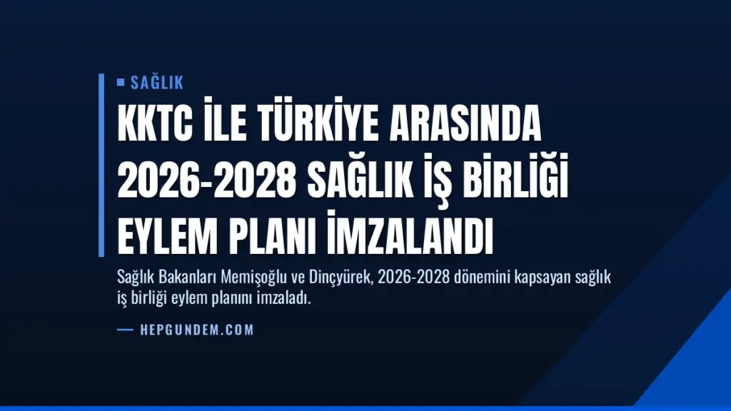 KKTC ile Türkiye Arasında 2026-2028 Sağlık İş Birliği Eylem Planı İmzalandı