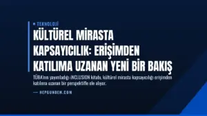 Kültürel Mirasta Kapsayıcılık: Erişimden Katılıma Uzanan Yeni Bir Bakış