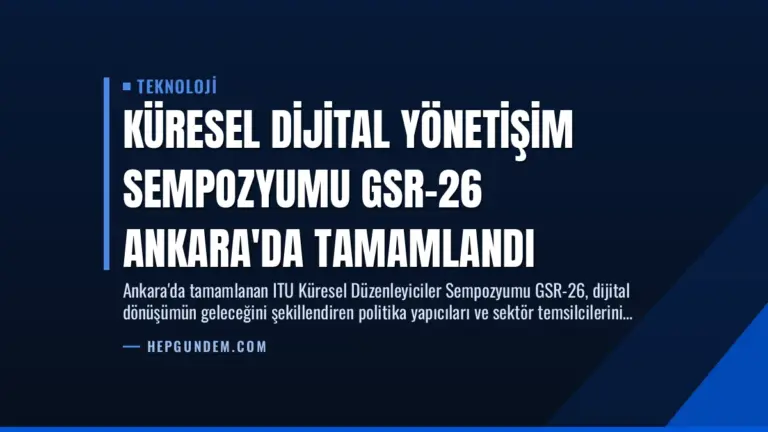 Küresel Dijital Yönetişim Sempozyumu GSR-26 Ankara’da Tamamlandı