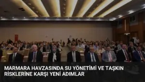 Marmara Havzasında Su Yönetimi ve Taşkın Risklerine Karşı Yeni Adımlar