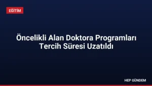 Öncelikli Alan Doktora Programları Tercih Süresi Uzatıldı
