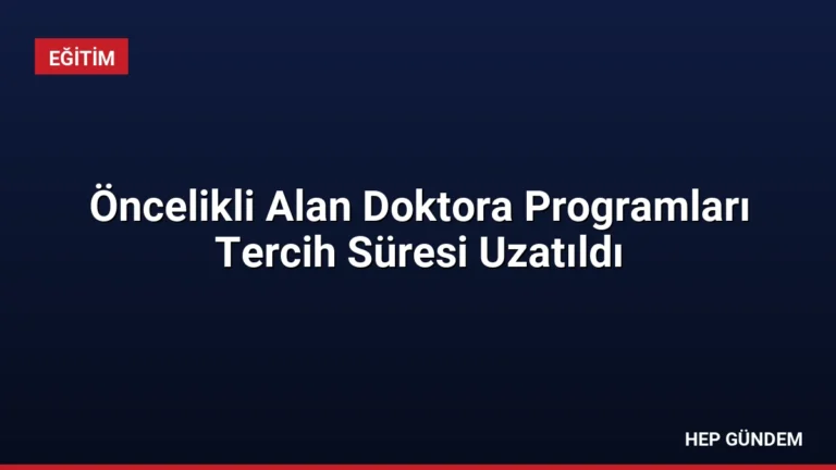 Öncelikli Alan Doktora Programları Tercih Süresi Uzatıldı